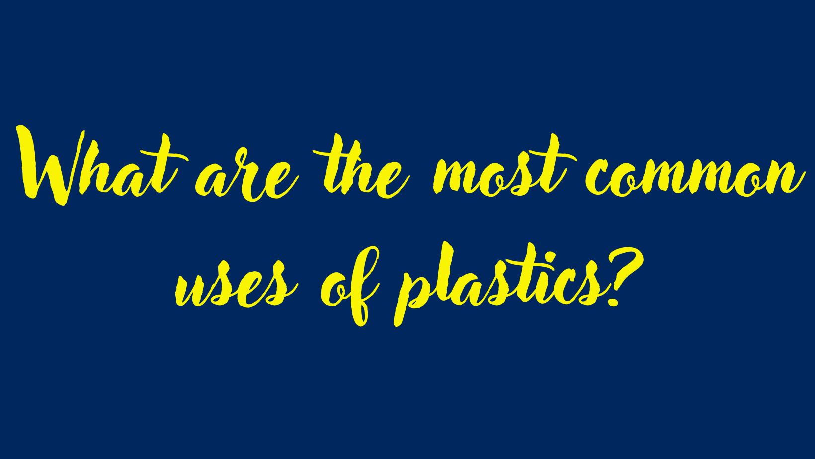 What are the most common uses of plastics?